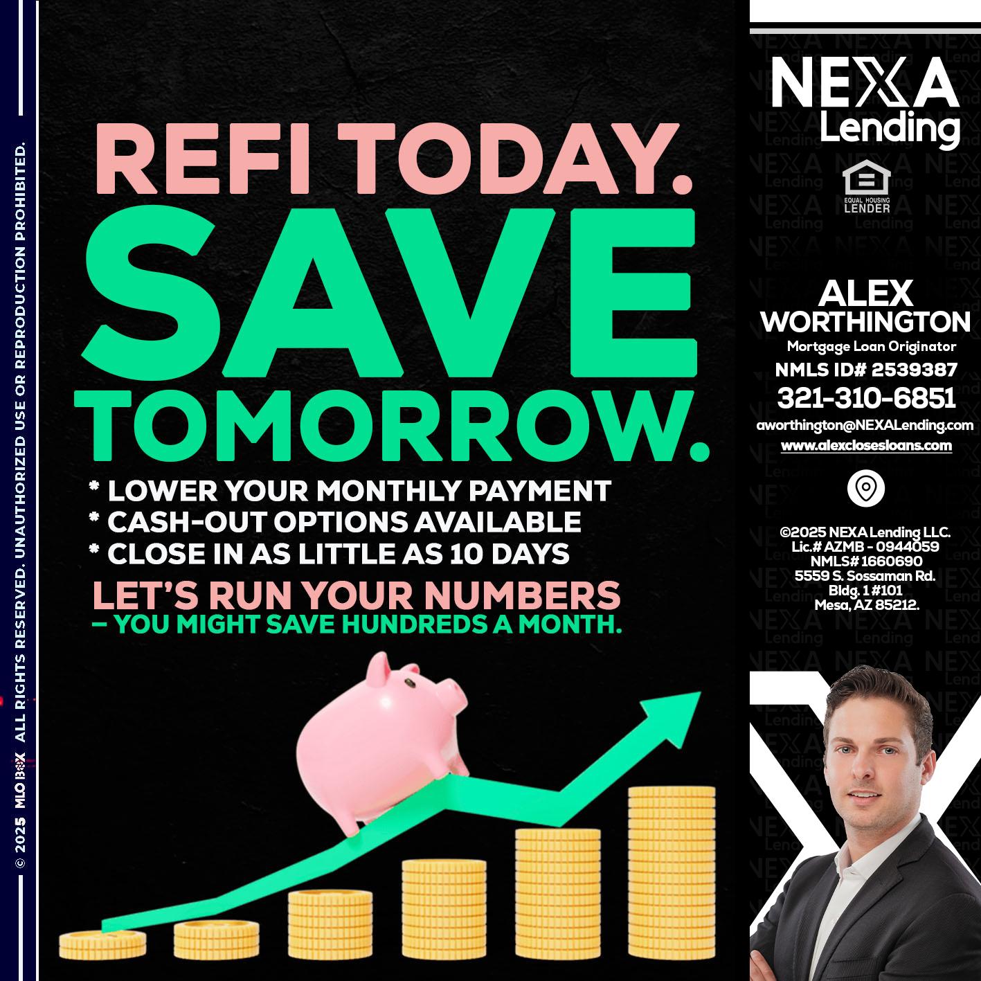 REFI TODAY SAVE TOMORROW - Alex Worthington -Mortgage Loan Originator