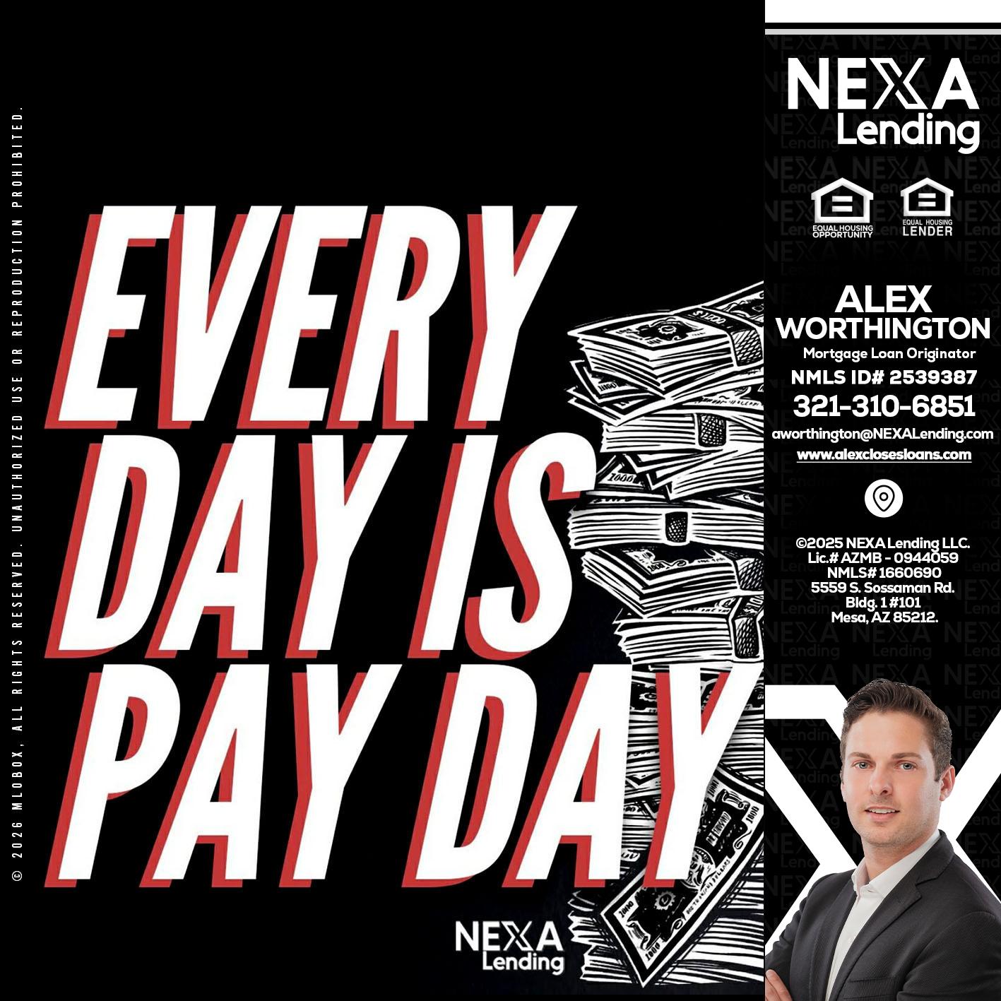 EVERY DAY IS PAY DAY - Alex Worthington -Mortgage Loan Originator