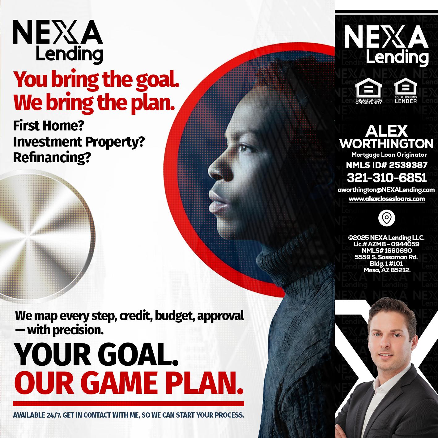 YOUR GOAL. OUR GAME PLAN. - Alex Worthington -Mortgage Loan Originator